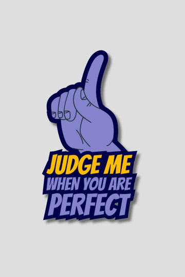 Judge Me When You Are Perfect Sticker